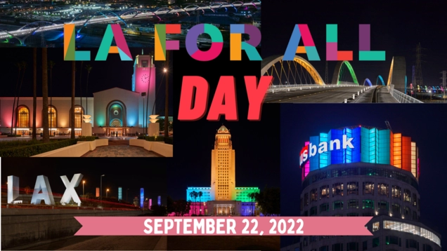 Photos of city structures lit up in LA For All colors. Text reads "LA For All Day. September 22, 2022."